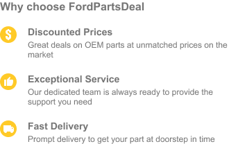 Choose FordPartsDeal for discounted prices, exceptional service and fast delivery